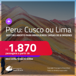 Destino aberto para brasileiros Passagens para o <strong>PERU: Cusco ou Lima</strong>! A partir de R$ 1.870, ida e volta, c/ taxas!