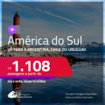 Destinos abertos para brasileiros! Seleção de Passagens para a <strong>AMÉRICA DO SUL: </strong>Vá para a <strong>ARGENTINA, CHILE ou URUGUAI</strong>! A partir de R$ 1.108, ida e volta, c/ taxas!