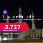 Destino aberto para brasileiros! Passagens para o <strong>LÍBANO: Beirute,</strong> voando Turkish ou Qatar! A partir de R$ 3.727, ida e volta, c/ taxas!