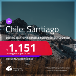 Destino aberto para brasileiros! Passagens para o <strong>CHILE: Santiago</strong>! A partir de R$ 1.151, ida e volta, c/ taxas! Opções de VOO DIRETO!