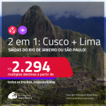 Passagens 2 em 1 – <strong>PERU: Cusco + Lima</strong>! A partir de R$ 2.294, todos os trechos, c/ taxas!