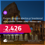 Destinos abertos para brasileiros – inclusive a Itália! Seleção de Passagens para a EUROPA: Alemanha, Bélgica, Espanha, França, Holanda, Inglaterra, Itália, Portugal ou Suíça! A partir de R$ 2.426, ida e volta, c/ taxas!