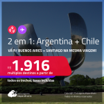 Passagens 2 em 1 – <strong>CHILE: Santiago + ARGENTINA: Buenos Aires</strong>! A partir de R$ 1.916, todos os trechos, c/ taxas!