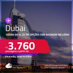 Passagens para <strong>DUBAI</strong>! A partir de R$ 3.760, ida e volta, c/ taxas! Opções com BAGAGEM INCLUÍDA!