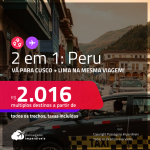 Passagens 2 em 1 para o <strong>PERU</strong> – Vá para <strong>CUSCO + LIMA </strong>a partir de R$ 2.016, todos os trechos, c/ taxas!