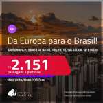 Da<strong> EUROPA </strong>para o<strong> BRASIL! </strong>Passagens saindo da <strong>EUROPA</strong> para<strong> BRASÍLIA, FORTALEZA, GOIÂNIA, MANAUS, NATAL, RECIFE, RIO DE JANEIRO, SALVADOR OU SÃO PAULO! </strong>A partir de R$ 2.151, ida e volta, c/ taxas!