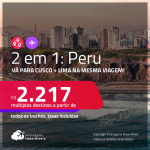 Passagens 2 em 1 para o <strong>PERU</strong> – Vá para <strong>LIMA + CUSCO</strong>! A partir de R$ 2.217, todos os trechos, c/ taxas!