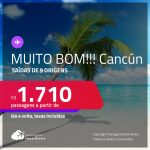 MUITO BOM!!! Passagens para <strong>CANCÚN</strong>! A partir de R$ 1.710, ida e volta, c/ taxas!