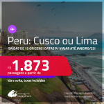 Passagens para o <strong>PERU: Cusco ou Lima </strong>a partir de R$ 1.873, ida e volta, c/ taxas! Datas para viajar até Janeiro/23!