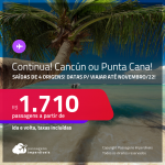 CONTINUA! MUITO BOM! Passagens para <strong>CANCÚN ou PUNTA CANA</strong>! A partir de R$ 1.710, ida e volta, c/ taxas!