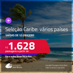 Passagens em promoção para o <strong>CARIBE</strong>: <strong>Aruba, Bahamas, Colômbia, Costa Rica, Cuba, Curaçao, Haiti, México, Panamá, Porto Rico ou República Dominicana</strong>, com valores a partir de R$ 1.628, ida e volta, c/ taxas!