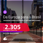 Da <strong>EUROPA </strong>para o <strong>BRASIL</strong>!!! Passagens saindo da Europa para 9 opções de destinos brasileiros! A partir de R$ 2.305, ida e volta, c/ taxas!