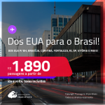 Dos <strong>ESTADOS UNIDOS</strong> para o <strong>BRASIL</strong>! Passagens saindo dos <strong>EUA</strong> para<strong> BELO HORIZONTE, BRASÍLIA, CURITIBA, FORTALEZA, RIO DE JANEIRO, SÃO PAULO, VITÓRIA e muito mais!</strong> A partir de R$ 1.890, ida e volta, c/ taxas! Opções com BAGAGEM INCLUÍDA!