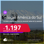 Seleção de Passagens para a <strong>AMÉRICA DO SUL:</strong> <strong>ARGENTINA, CHILE ou URUGUAI</strong>, com datas para viajar de <strong>ABRIL/22 a MARÇO/23, </strong>inclusive no<strong> INVERNO</strong>! A partir de R$ 1.197, ida e volta, c/ taxas!