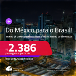 Da <strong>CIDADE DO</strong> <strong>MÉXICO</strong> para o <strong>BRASIL</strong>! Passagens saindo da<strong> CIDADE DO MÉXICO</strong> para o <strong>RIO DE JANEIRO ou SÃO PAULO</strong>! A partir de R$ 2.386, ida e volta, c/ taxas!