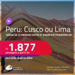 Passagens para o <strong>PERU: Cusco ou Lima </strong>a partir de R$ 1.877, ida e volta, c/ taxas! Datas para viajar até Fevereiro/23!