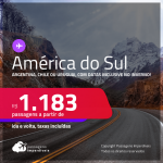 Seleção de Passagens para a <strong>AMÉRICA DO SUL: ARGENTINA, CHILE ou URUGUAI</strong>, com datas para viajar de<strong> ABRIL/22 a MARÇO/23, </strong>inclusive no<strong> INVERNO</strong>! A partir de R$ 1.183, ida e volta, c/ taxas!