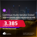 Continua muito barato! Passagens para <strong>DUBAI</strong>! A partir de R$ 3.385, ida e volta, c/ taxas! Opções com BAGAGEM INCLUÍDA!