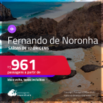 Passagens para <strong>FERNANDO DE NORONHA</strong>! A partir de R$ 961, ida e volta, c/ taxas!