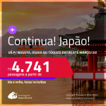 Continua!!! Passagens para o <strong>JAPÃO: Nagoya, Osaka ou Tóquio</strong> a partir de R$ 4.741, ida e volta, c/ taxas! Datas para viajar até Março/23!