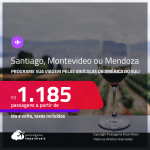 Programe sua viagem pelas vinícolas da América do Sul! Passagens para <strong>MENDOZA, MONTEVIDEO ou SANTIAGO</strong> a partir de R$ 1.185, ida e volta, c/ taxas!