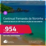 Continua! Muito bom! Passagens para <strong>FERNANDO DE NORONHA</strong>! A partir de R$ 954, ida e volta, c/ taxas! Opções de VOO DIRETO!