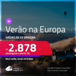 <strong>Verão na EUROPA</strong>! Passagens para 17 destinos Europeus, com valores a partir de R$ 2.878, ida e volta, c/ taxas!