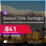 BAIXOU!!! Passagens para o <strong>CHILE: Santiago</strong> a partir de R$ 841, ida e volta, c/ taxas! Datas para viajar até Abril/23, inclusive no INVERNO!