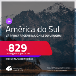 Seleção de Passagens para a <strong>AMÉRICA DO SUL: Argentina, Chile ou Uruguai</strong>! A partir de R$ 829, ida e volta, c/ taxas!