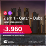 Promoção de Passagens 2 em 1 – <strong>QATAR + DUBAI</strong>! A partir de R$ 3.960, todos os trechos, c/ taxas!