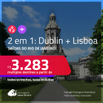 Passagens 2 em 1 – <strong>DUBLIN + LISBOA</strong>! A partir de R$ 3.283, todos os trechos, c/ taxas!