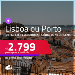 Passagens para <strong>LISBOA ou PORTO</strong>! A partir de R$ 2.799, ida e volta, c/ taxas! Datas até <strong>Fevereiro/23</strong>!