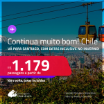 Continua muito bom! Passagens para o <strong>CHILE: Santiago</strong>, com datas para viajar inclusive no<strong> INVERNO</strong>! A partir de R$ 1.179, ida e volta, c/ taxas!