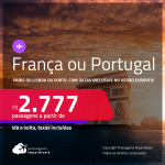 Passagens para <strong>PARIS ou PORTUGAL: Lisboa ou Porto,</strong> com datas para viajar inclusive no<strong> VERÃO EUROPEU</strong>! A partir de R$ 2.777, ida e volta, c/ taxas!