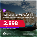 Seleção de Passagens para a <strong>ITÁLIA: Milão, Roma ou Veneza</strong>, com datas para viajar inclusive no<strong> VERÃO EUROPEU</strong>! A partir de R$ 2.898, ida e volta, c/ taxas!