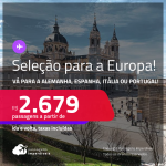 Seleção de Passagens para a <strong>EUROPA: Alemanha, Espanha, Itália ou Portugal</strong>! A partir de R$ 2.679, ida e volta, c/ taxas! Datas até <strong>Dezembro/22</strong>!