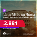 Passagens para a <strong>ITÁLIA: Milão ou Roma</strong>! A partir de R$ 2.881, ida e volta, c/ taxas! Datas até Fevereiro/23, inclusive <strong>VERÃO EUROPEU</strong>!