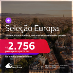 Seleção de Passagens para a <strong>EUROPA: ESPANHA, ITÁLIA ou PORTUGAL,</strong> com datas para viajar inclusive no<strong> VERÃO EUROPEU</strong>! A partir de R$ 2.756, ida e volta, c/ taxas!