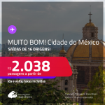 MUITO BOM!!! Passagens para a <strong>CIDADE DO MÉXICO</strong>! A partir de R$ 2.038, ida e volta, c/ taxas!