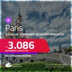 Passagens para <strong>PARIS</strong>! A partir de R$ 3.086, ida e volta, c/ taxas! Datas até <strong>Março/23</strong>!