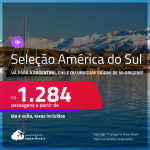 Seleção de Passagens para a <strong>AMÉRICA DO SUL: ARGENTINA, CHILE ou URUGUAI!</strong> A partir de R$ 1.284, ida e volta, c/ taxas!