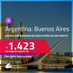 Passagens para a <strong>ARGENTINA: Buenos Aires,</strong> com opções de VOO DIRETO! A partir de R$ 1.423, ida e volta, c/ taxas! Opções com BAGAGEM INCLUÍDA!