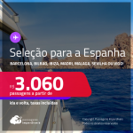 Seleção de Passagens para a <strong>ESPANHA: Barcelona, Bilbao, Ibiza, Madri, Malaga, Sevilha ou Vigo</strong>! A partir de R$ 3.060, ida e volta, c/ taxas!