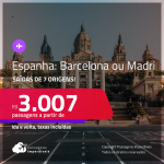 Passagens para a <strong>ESPANHA: Barcelona ou Madri</strong>! A partir de R$ 3.007, ida e volta, c/ taxas!