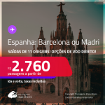 Passagens para a <strong>ESPANHA: Barcelona ou Madri</strong>! A partir de R$ 2.760, ida e volta, c/ taxas! Opções de VOO DIRETO!