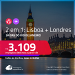 Passagens 2 em 1 – <strong>LONDRES + LISBOA</strong>! A partir de R$ 3.109, todos os trechos, c/ taxas!