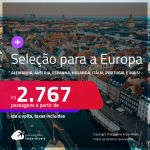 Seleção de Passagens para a <strong>EUROPA: Alemanha, Áustria, Bélgica, Dinamarca, Espanha, Holanda, Inglaterra, Irlanda, Itália, Portugal, República Tcheca, Suíça ou Turquia</strong>! A partir de R$ 2.767, ida e volta, c/ taxas!