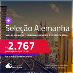 Seleção de Passagens para a <strong>ALEMANHA: Berlim, Colonia, Duesseldorf, Frankfurt, Hamburgo, Hannover, Munique ou Stuttgart</strong>! A partir de R$ 2.767, ida e volta, c/ taxas!