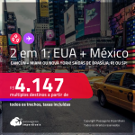 Passagens 2 em 1 – <strong>CANCÚN + MIAMI ou NOVA YORK</strong>! A partir de R$ 4.147, todos os trechos, c/ taxas!