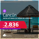 Passagens para <strong>CANCÚN</strong>! A partir de R$ 2.836, ida e volta, c/ taxas! Datas para viajar até <strong>Maio/23</strong>!